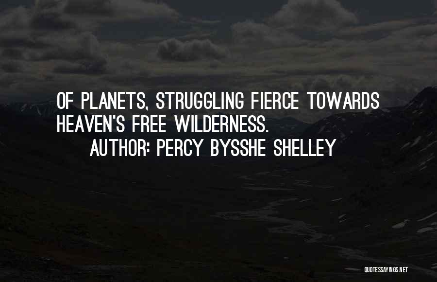 Percy Bysshe Shelley Quotes: Of Planets, Struggling Fierce Towards Heaven's Free Wilderness.