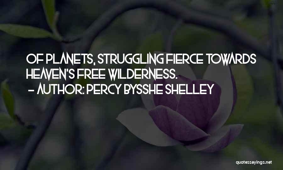 Percy Bysshe Shelley Quotes: Of Planets, Struggling Fierce Towards Heaven's Free Wilderness.