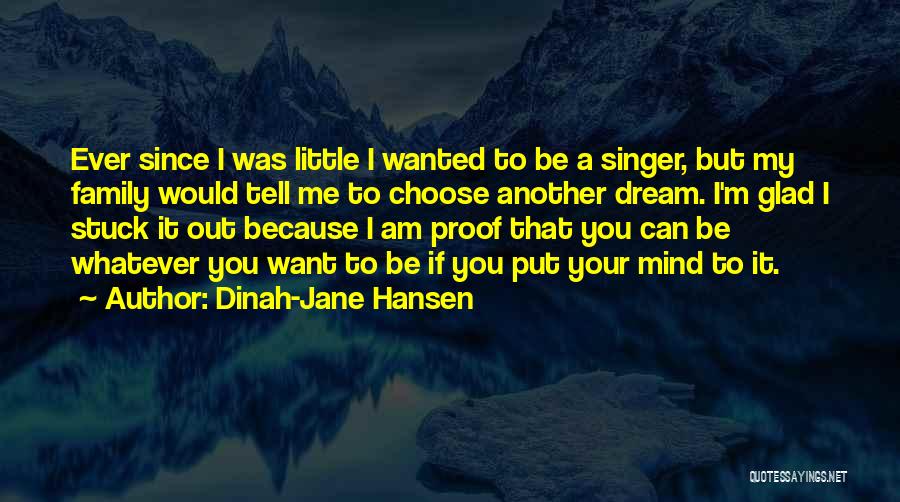 Dinah-Jane Hansen Quotes: Ever Since I Was Little I Wanted To Be A Singer, But My Family Would Tell Me To Choose Another