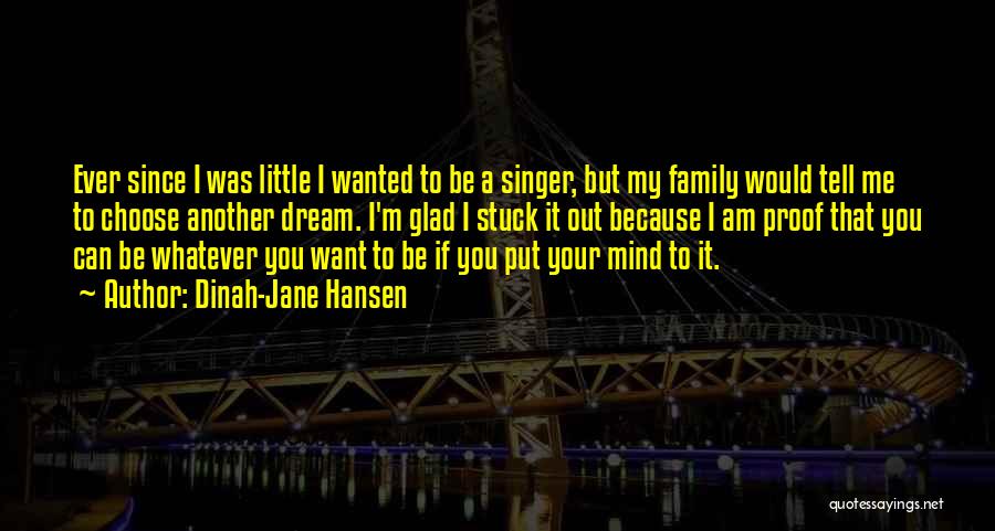 Dinah-Jane Hansen Quotes: Ever Since I Was Little I Wanted To Be A Singer, But My Family Would Tell Me To Choose Another