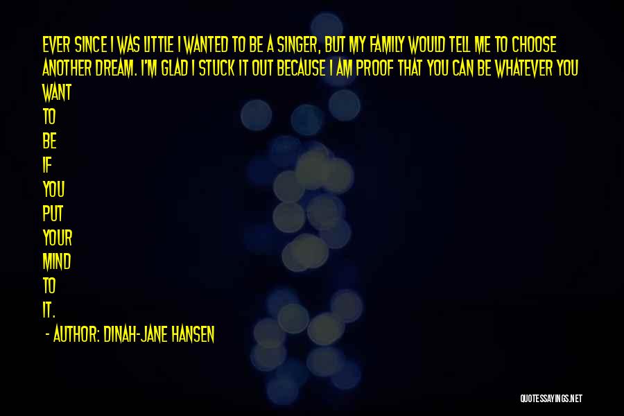 Dinah-Jane Hansen Quotes: Ever Since I Was Little I Wanted To Be A Singer, But My Family Would Tell Me To Choose Another