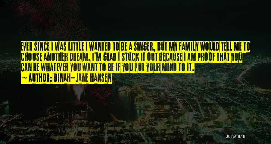 Dinah-Jane Hansen Quotes: Ever Since I Was Little I Wanted To Be A Singer, But My Family Would Tell Me To Choose Another