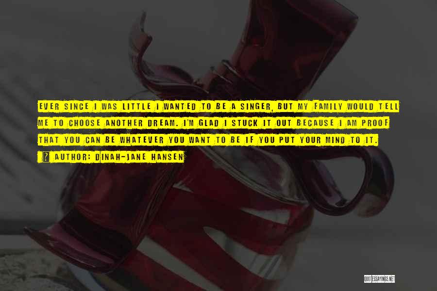 Dinah-Jane Hansen Quotes: Ever Since I Was Little I Wanted To Be A Singer, But My Family Would Tell Me To Choose Another