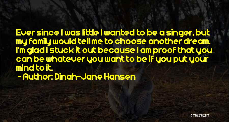 Dinah-Jane Hansen Quotes: Ever Since I Was Little I Wanted To Be A Singer, But My Family Would Tell Me To Choose Another