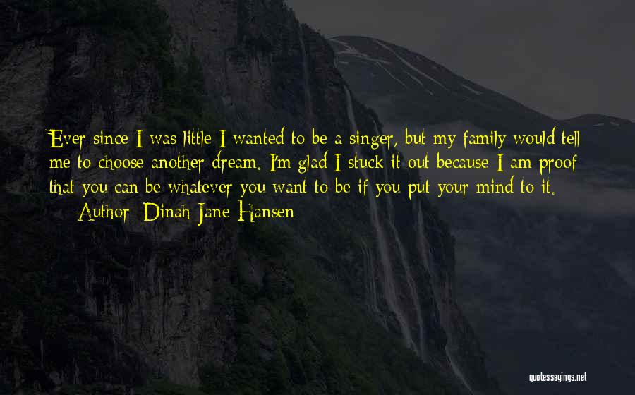Dinah-Jane Hansen Quotes: Ever Since I Was Little I Wanted To Be A Singer, But My Family Would Tell Me To Choose Another