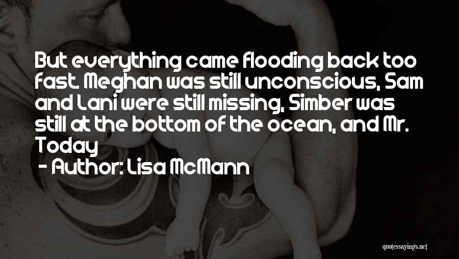 Lisa McMann Quotes: But Everything Came Flooding Back Too Fast. Meghan Was Still Unconscious, Sam And Lani Were Still Missing, Simber Was Still