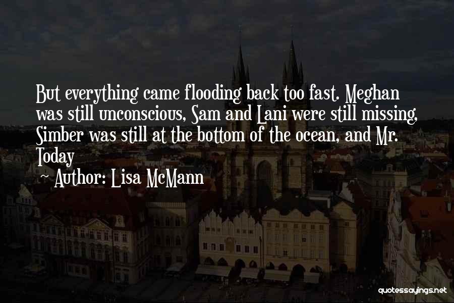 Lisa McMann Quotes: But Everything Came Flooding Back Too Fast. Meghan Was Still Unconscious, Sam And Lani Were Still Missing, Simber Was Still