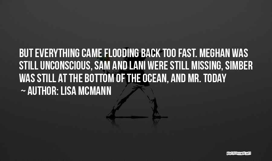 Lisa McMann Quotes: But Everything Came Flooding Back Too Fast. Meghan Was Still Unconscious, Sam And Lani Were Still Missing, Simber Was Still