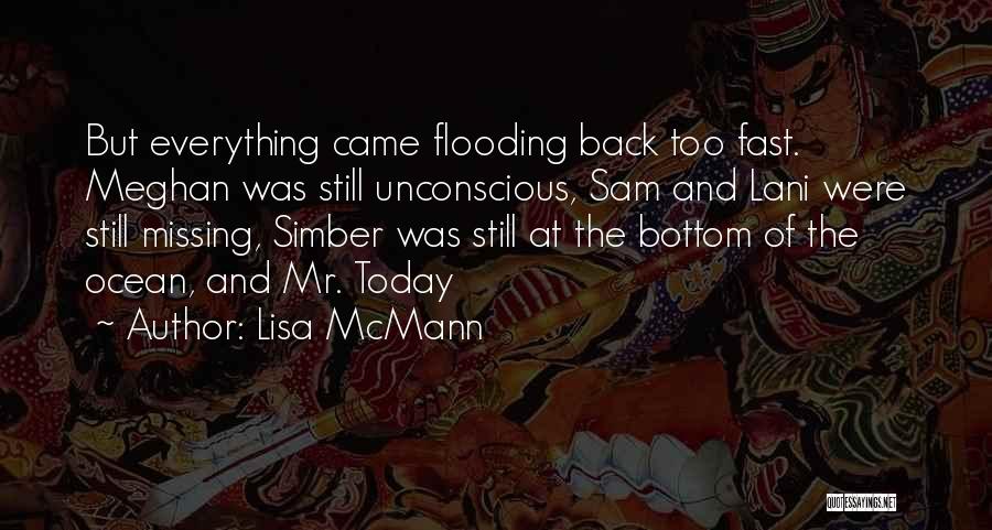 Lisa McMann Quotes: But Everything Came Flooding Back Too Fast. Meghan Was Still Unconscious, Sam And Lani Were Still Missing, Simber Was Still