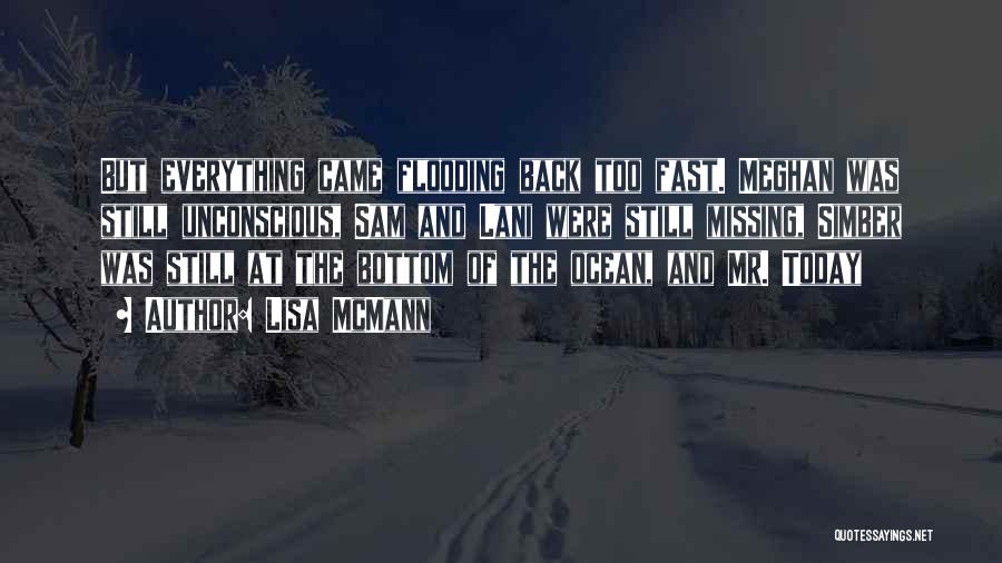 Lisa McMann Quotes: But Everything Came Flooding Back Too Fast. Meghan Was Still Unconscious, Sam And Lani Were Still Missing, Simber Was Still