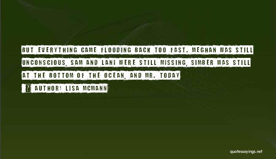 Lisa McMann Quotes: But Everything Came Flooding Back Too Fast. Meghan Was Still Unconscious, Sam And Lani Were Still Missing, Simber Was Still