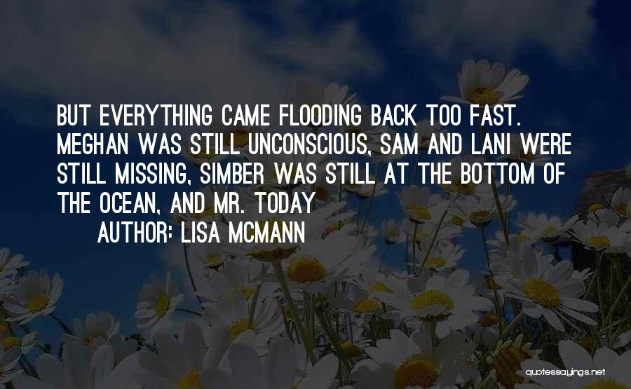 Lisa McMann Quotes: But Everything Came Flooding Back Too Fast. Meghan Was Still Unconscious, Sam And Lani Were Still Missing, Simber Was Still