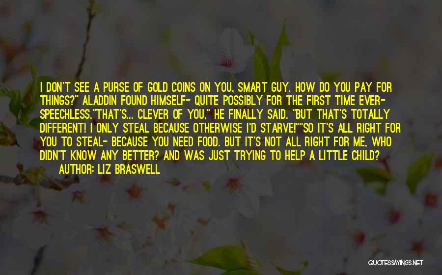 Liz Braswell Quotes: I Don't See A Purse Of Gold Coins On You, Smart Guy. How Do You Pay For Things? Aladdin Found