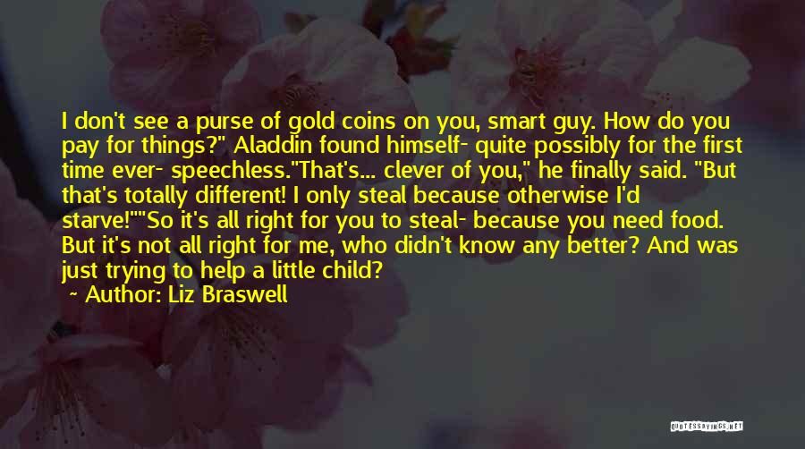 Liz Braswell Quotes: I Don't See A Purse Of Gold Coins On You, Smart Guy. How Do You Pay For Things? Aladdin Found