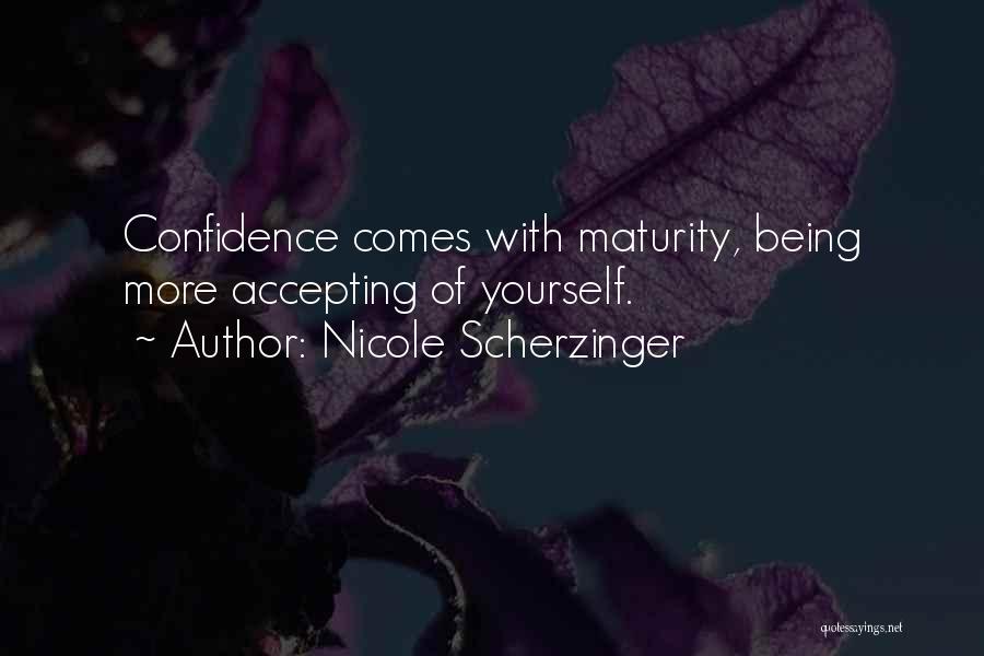 Nicole Scherzinger Quotes: Confidence Comes With Maturity, Being More Accepting Of Yourself.