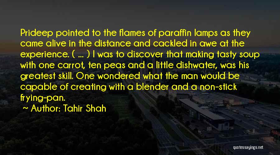 Tahir Shah Quotes: Prideep Pointed To The Flames Of Paraffin Lamps As They Came Alive In The Distance And Cackled In Awe At