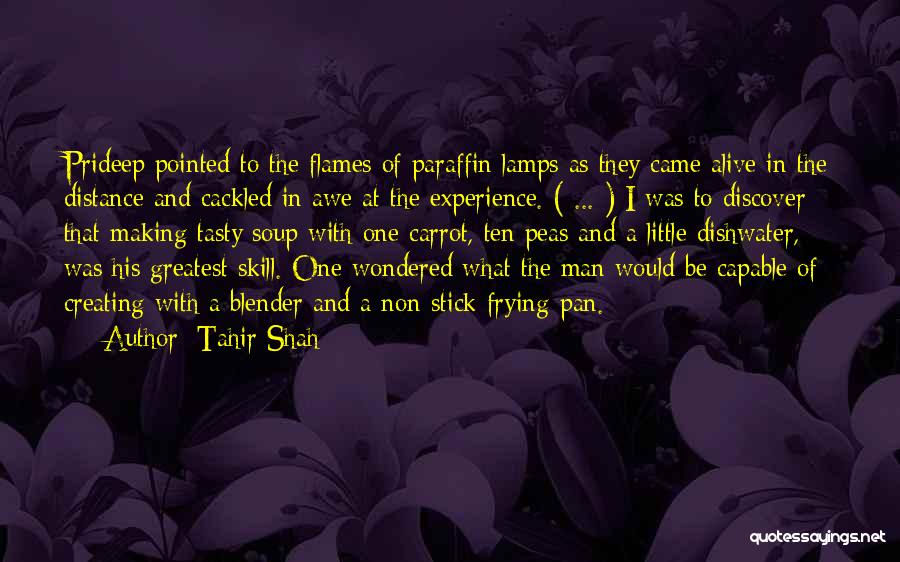 Tahir Shah Quotes: Prideep Pointed To The Flames Of Paraffin Lamps As They Came Alive In The Distance And Cackled In Awe At