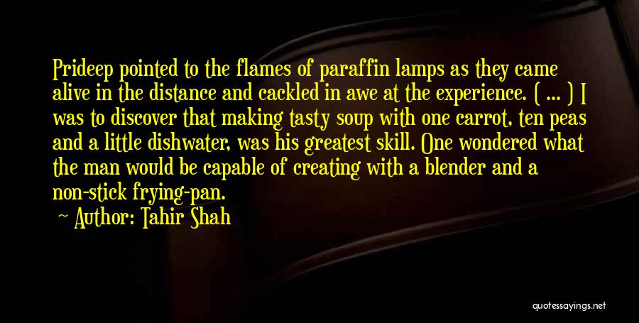 Tahir Shah Quotes: Prideep Pointed To The Flames Of Paraffin Lamps As They Came Alive In The Distance And Cackled In Awe At