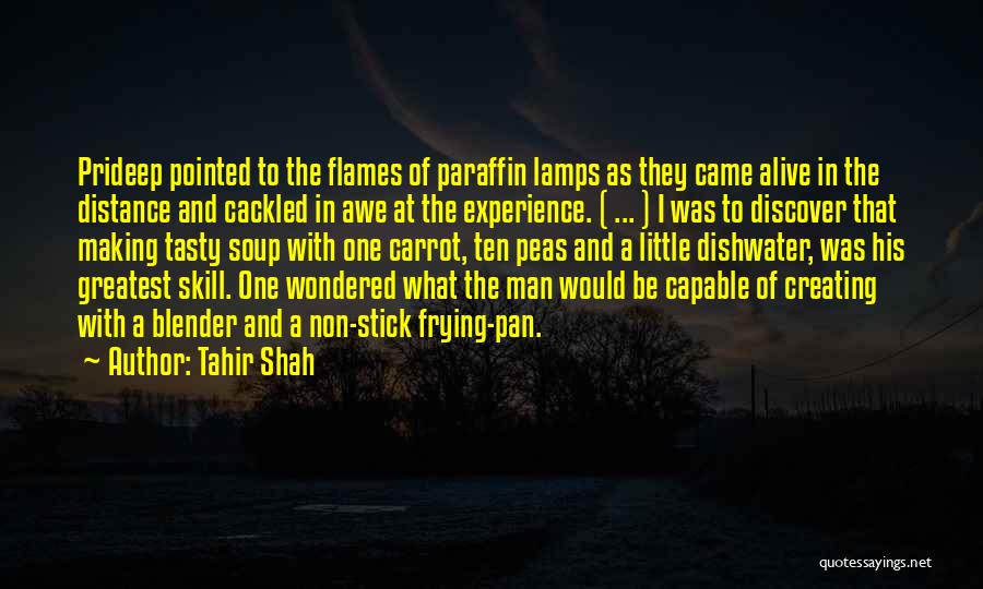 Tahir Shah Quotes: Prideep Pointed To The Flames Of Paraffin Lamps As They Came Alive In The Distance And Cackled In Awe At