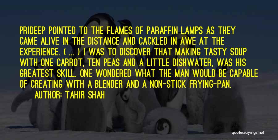 Tahir Shah Quotes: Prideep Pointed To The Flames Of Paraffin Lamps As They Came Alive In The Distance And Cackled In Awe At