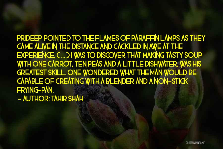 Tahir Shah Quotes: Prideep Pointed To The Flames Of Paraffin Lamps As They Came Alive In The Distance And Cackled In Awe At