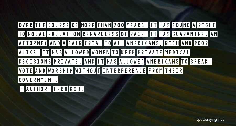 Herb Kohl Quotes: Over The Course Of More Than 200 Years, It Has Found A Right To Equal Education Regardless Of Race. It