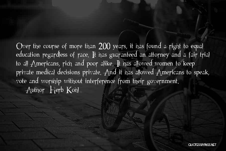 Herb Kohl Quotes: Over The Course Of More Than 200 Years, It Has Found A Right To Equal Education Regardless Of Race. It