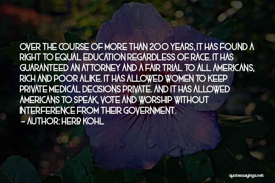 Herb Kohl Quotes: Over The Course Of More Than 200 Years, It Has Found A Right To Equal Education Regardless Of Race. It