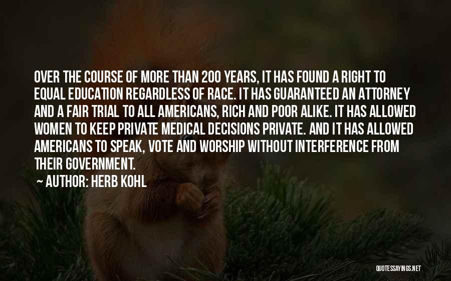 Herb Kohl Quotes: Over The Course Of More Than 200 Years, It Has Found A Right To Equal Education Regardless Of Race. It