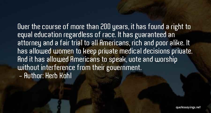 Herb Kohl Quotes: Over The Course Of More Than 200 Years, It Has Found A Right To Equal Education Regardless Of Race. It