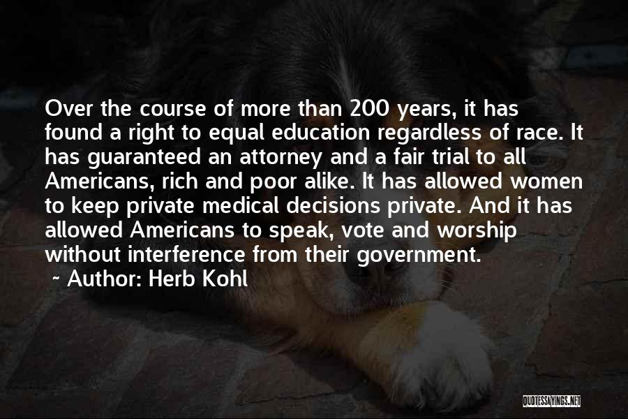 Herb Kohl Quotes: Over The Course Of More Than 200 Years, It Has Found A Right To Equal Education Regardless Of Race. It