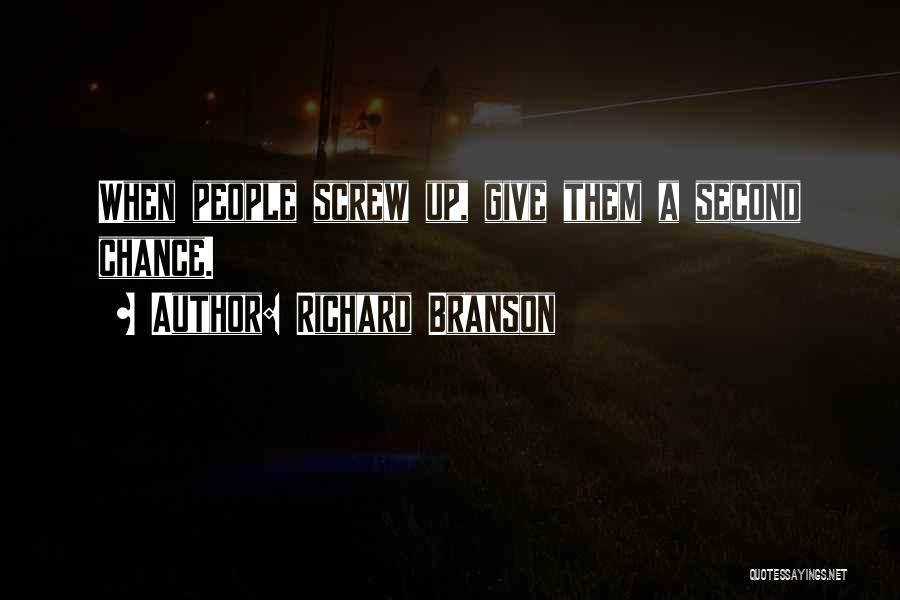 Richard Branson Quotes: When People Screw Up, Give Them A Second Chance.