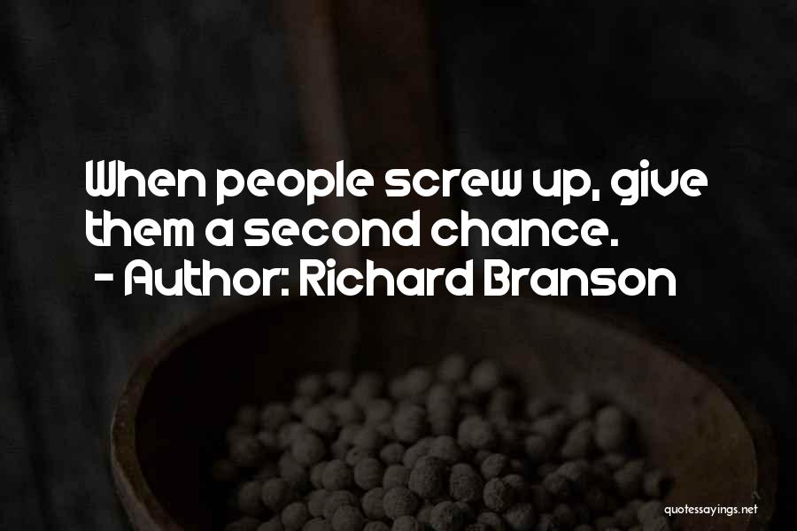 Richard Branson Quotes: When People Screw Up, Give Them A Second Chance.