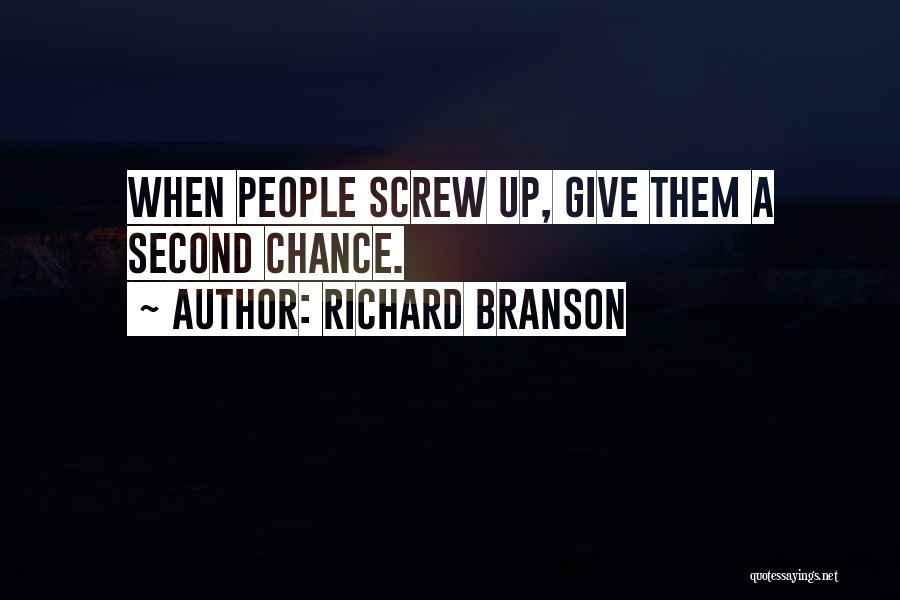 Richard Branson Quotes: When People Screw Up, Give Them A Second Chance.