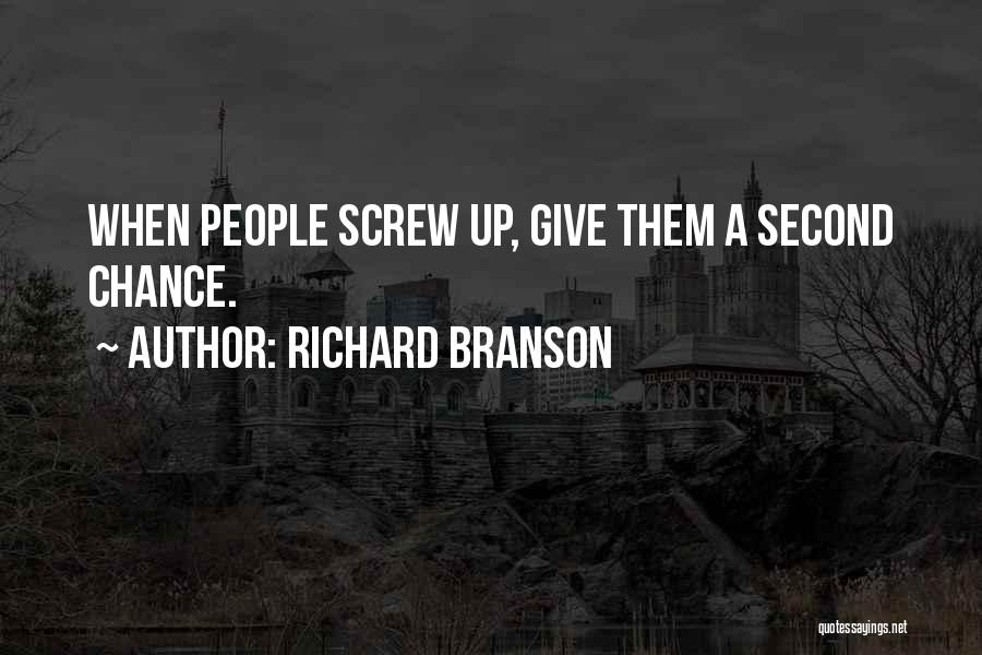 Richard Branson Quotes: When People Screw Up, Give Them A Second Chance.