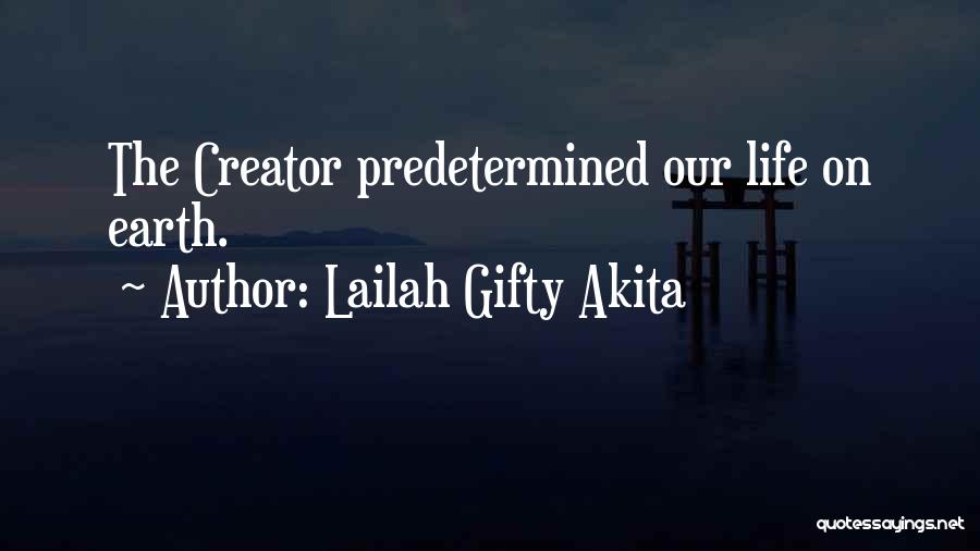 Lailah Gifty Akita Quotes: The Creator Predetermined Our Life On Earth.