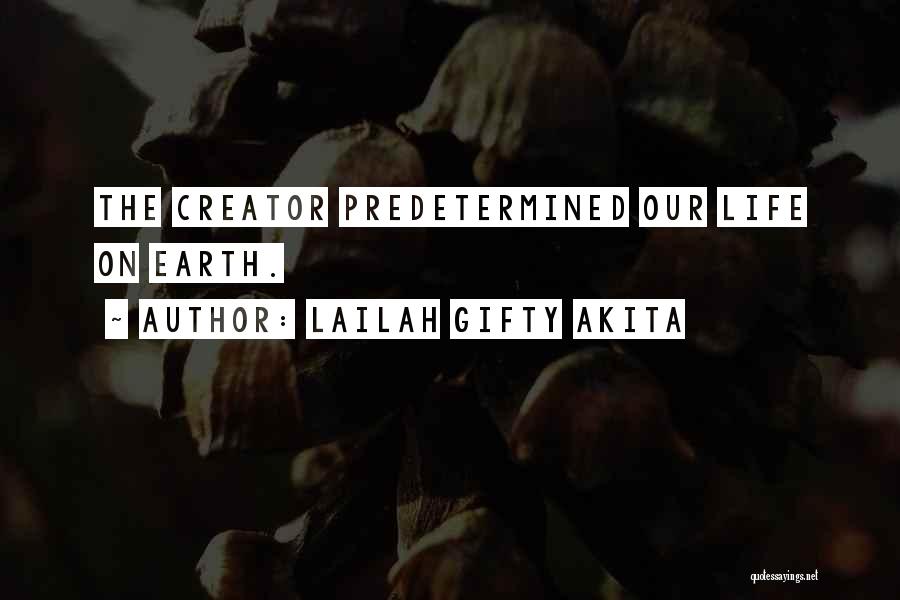 Lailah Gifty Akita Quotes: The Creator Predetermined Our Life On Earth.