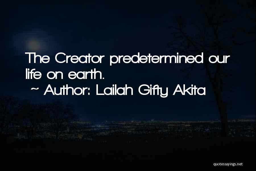 Lailah Gifty Akita Quotes: The Creator Predetermined Our Life On Earth.