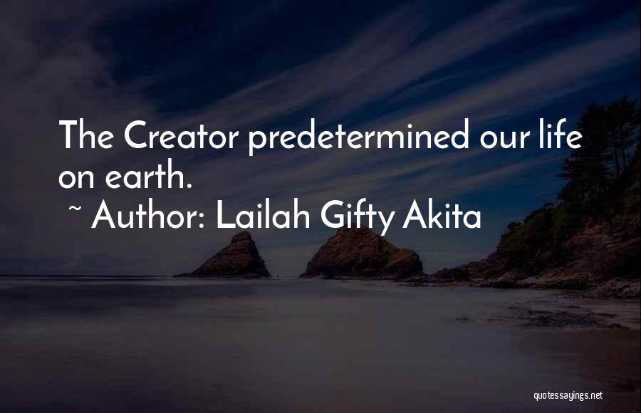 Lailah Gifty Akita Quotes: The Creator Predetermined Our Life On Earth.