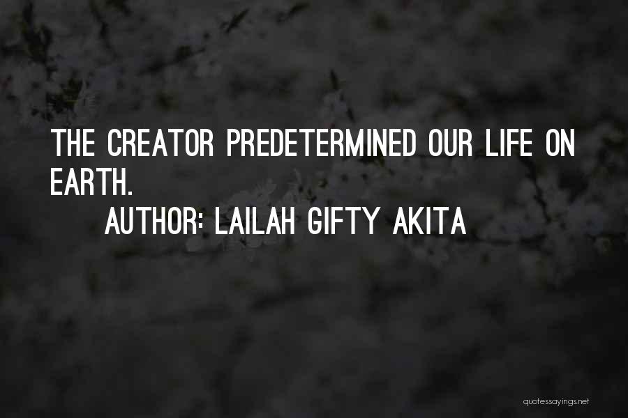 Lailah Gifty Akita Quotes: The Creator Predetermined Our Life On Earth.
