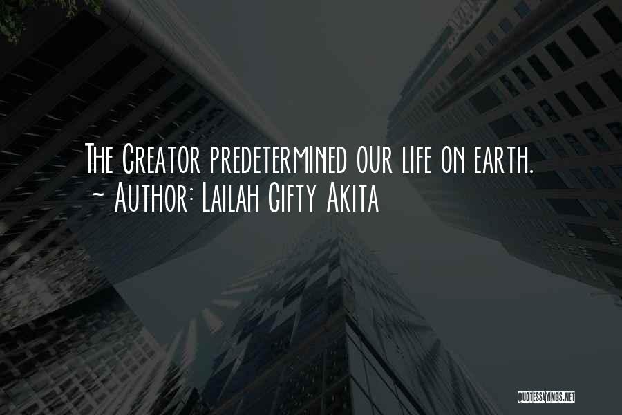 Lailah Gifty Akita Quotes: The Creator Predetermined Our Life On Earth.