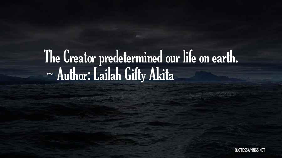 Lailah Gifty Akita Quotes: The Creator Predetermined Our Life On Earth.