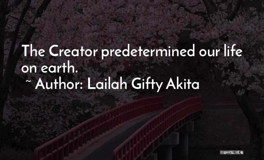 Lailah Gifty Akita Quotes: The Creator Predetermined Our Life On Earth.