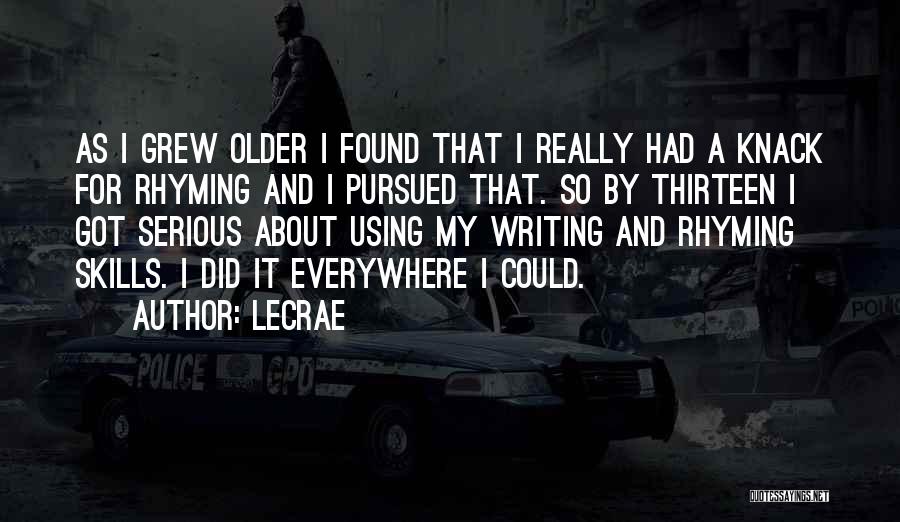 LeCrae Quotes: As I Grew Older I Found That I Really Had A Knack For Rhyming And I Pursued That. So By