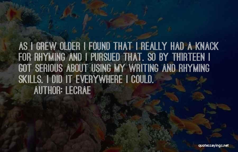 LeCrae Quotes: As I Grew Older I Found That I Really Had A Knack For Rhyming And I Pursued That. So By