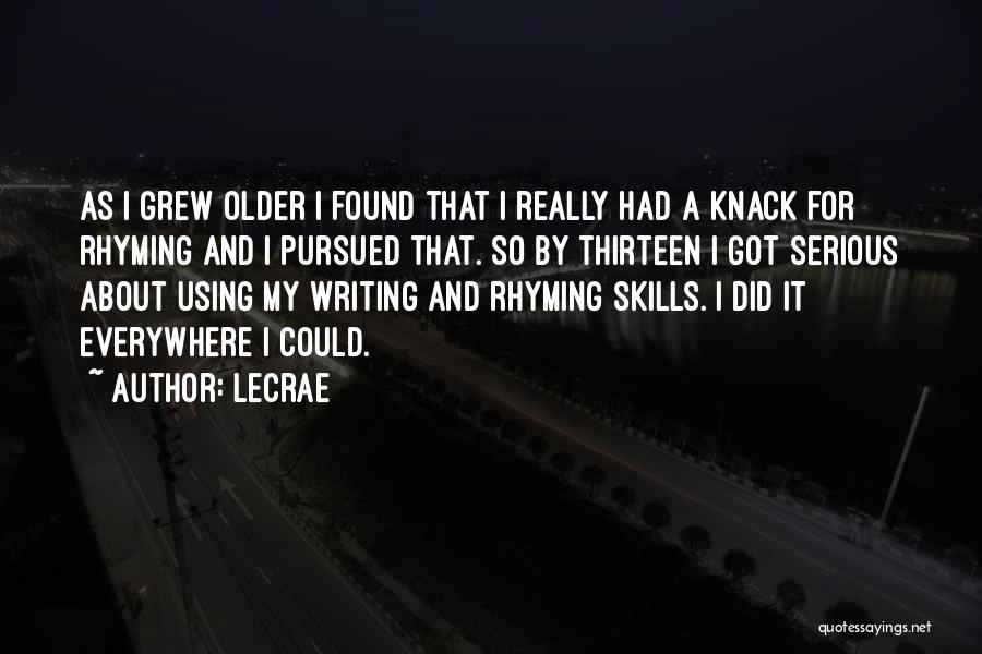 LeCrae Quotes: As I Grew Older I Found That I Really Had A Knack For Rhyming And I Pursued That. So By
