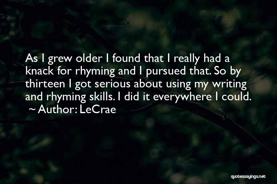 LeCrae Quotes: As I Grew Older I Found That I Really Had A Knack For Rhyming And I Pursued That. So By