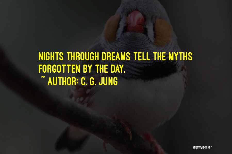 C. G. Jung Quotes: Nights Through Dreams Tell The Myths Forgotten By The Day.