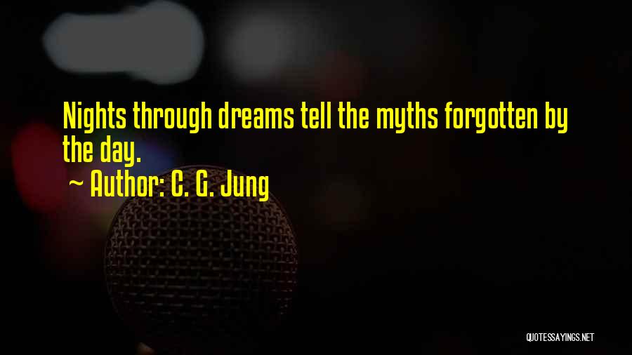 C. G. Jung Quotes: Nights Through Dreams Tell The Myths Forgotten By The Day.
