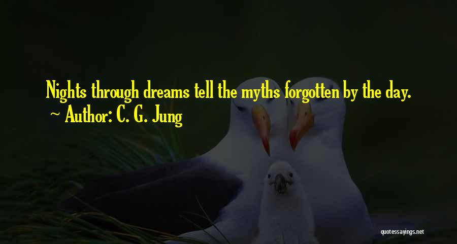 C. G. Jung Quotes: Nights Through Dreams Tell The Myths Forgotten By The Day.